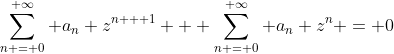 \sum_{n = 0}^{ \infty} a_n z^{n + 1} + \sum_{n = 0}^{ \infty} a_n z^n = 0
