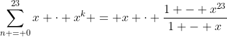\sum_{n = 0}^{23}x \cdot x^k = x \cdot \frac{1 - x^{23}}{1 - x}