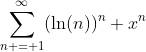 \sum_{n = 1}^{\infty}(\mathrm{ln}(n))^{n} x^{n}