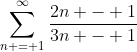 \sum_{n = 1}^{\infty}\frac{2n - 1}{3n - 1}