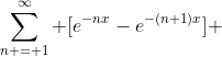 \sum_{n = 1}^{\infty} [e^{-nx}-e^{-(n+1)x}] 