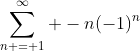 \sum_{n = 1}^{\infty} -n(-1)^n