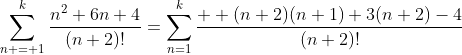 \sum_{n = 1}^{k}\frac{n^2+6n+4}{(n+2)!}=\sum_{n=1}^{k}\frac{  (n+2)(n+1)+3(n+2)-4}{(n+2)!}