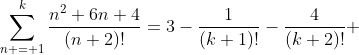 \sum_{n = 1}^{k}\frac{n^2+6n+4}{(n+2)!}=3-\frac{1}{(k+1)!}-\frac{4}{(k+2)!} 