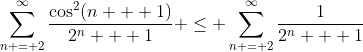 \sum_{n = 2}^\infty\frac{\cos^2(n + 1)}{2^n + 1} \leq \sum_{n = 2}^\infty\frac{1}{2^n + 1}