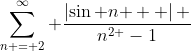 \sum_{n = 2}^\infty \frac{\left\vert{\sin n }  \right\vert{} }{{n}^{2 }-1}