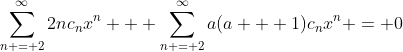 \sum_{n = 2}^{\infty}2nc_nx^n + \sum_{n = 2}^{\infty}a(a + 1)c_nx^n = 0