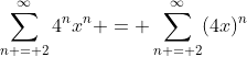 \sum_{n = 2}^{\infty}4^nx^n = \sum_{n = 2}^{\infty}(4x)^n
