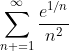 \sum_{n =1}^{\infty}\frac{e^{1/n}}{n^2}