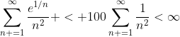 \sum_{n =1}^{\infty}\frac{e^{1/n}}{n^2} < 100\sum_{n =1}^{\infty}\frac{1}{n^2}<\infty