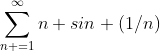 \sum_{n =1}^{\infty}n sin (1/n)