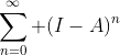 \sum_{n=0}^\infty (I-A)^n