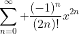 \sum_{n=0}^\infty \frac{(-1)^n}{(2n)!}x^{2n}