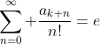 \sum_{n=0}^\infty \frac{a_{k+n}}{n!}=e
