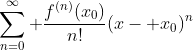 \sum_{n=0}^\infty \frac{f^{(n)}(x_0)}{n!}(x- x_0)^n
