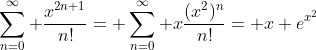 \sum_{n=0}^\infty \frac{x^{2n+1}}{n!}= \sum_{n=0}^\infty x\frac{(x^2)^n}{n!}= x e^{x^2}