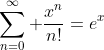 \sum_{n=0}^\infty \frac{x^n}{n!}=e^x