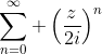 \sum_{n=0}^\infty \left(\frac{z}{2i}\right)^n