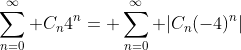 \sum_{n=0}^\infty C_n4^n= \sum_{n=0}^\infty |C_n(-4)^n|