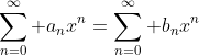 \sum_{n=0}^\infty a_nx^n=\sum_{n=0}^\infty b_nx^n
