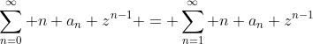 \sum_{n=0}^\infty n a_n z^{n-1} = \sum_{n=1}^\infty n a_n z^{n-1}
