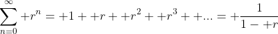 \sum_{n=0}^\infty r^n= 1+ r+ r^2+ r^3+ ...= \frac{1}{1- r}