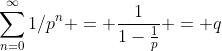 \sum_{n=0}^\infty1/p^n = \frac1{1-\tfrac1p} = q