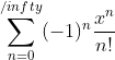 \sum_{n=0}^{/infty}(-1)^{n}\frac{x^{n}}{n!}\