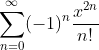 \sum_{n=0}^{\infty}(-1)^{n}\frac{x^{2n}}{n!}\