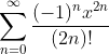 \sum_{n=0}^{\infty}\frac{(-1)^nx^{2n}}{(2n)!}