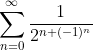 \sum_{n=0}^{\infty}\frac{1}{2^{n+(-1)^n}}