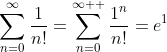 \sum_{n=0}^{\infty}\frac{1}{n!}=\sum_{n=0}^{\infty  }\frac{1^n}{n!}=e^1