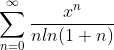 \sum_{n=0}^{\infty}\frac{x^n}{nln(1+n)}