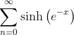 \sum_{n=0}^{\infty}\sinh\left(e^{-x}\right)