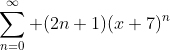 \sum_{n=0}^{\infty} (2n+1)(x+7)^n