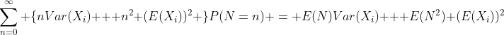 \sum_{n=0}^{\infty} \{nVar(X_i) + n^2 (E(X_i))^2 \}P(N=n) = E(N)Var(X_i) + E(N^2) (E(X_i))^2