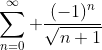 \sum_{n=0}^{\infty} \frac{(-1)^n}{\sqrt{n+1}}
