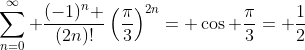 \sum_{n=0}^{\infty} \frac{(-1)^n }{(2n)!}\left(\frac{\pi}{3}\right)^{2n}= \cos \frac{\pi}{3}= \frac{1}{2}