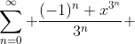\sum_{n=0}^{\infty} \frac{(-1)^n x^{3^n}}{3^n} ~ |x|\leq 1