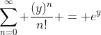 \sum_{n=0}^{\infty} \frac{(y)^n}{n!} = e^y