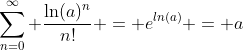 \sum_{n=0}^{\infty} \frac{\ln(a)^n}{n!} = e^{ln(a)} = a
