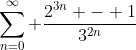 \sum_{n=0}^{\infty} \frac{2^{3n} - 1}{3^{2n}}