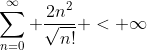 \sum_{n=0}^{\infty} \frac{2n^2}{\sqrt{n!}} < \infty