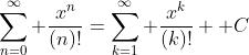 \sum_{n=0}^{\infty} \frac{x^{n}}{(n)!}=\sum_{k=1}^{\infty} \frac{x^{k}}{(k)!}+ C