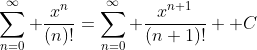 \sum_{n=0}^{\infty} \frac{x^{n}}{(n)!}=\sum_{n=0}^{\infty} \frac{x^{n+1}}{(n+1)!}+ C