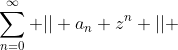 \sum_{n=0}^{\infty} || a_n z^n || 