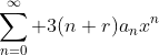 \sum_{n=0}^{\infty} 3(n+r)a_nx^{n}