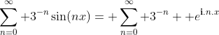 \sum_{n=0}^{\infty} 3^{-n}\sin(nx)= \sum_{n=0}^{\infty} 3^{-n}  e^{{\bf{i}}.n.x}