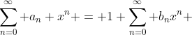 \sum_{n=0}^{\infty} a_n x^n = 1+\sum_{n=0}^{\infty} b_nx^n 