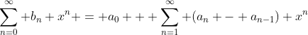 \sum_{n=0}^{\infty} b_n x^n = a_0 + \sum_{n=1}^{\infty} (a_n - a_{n-1}) x^{n}